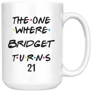 The One Where Bridget Turns 21 Years Coffee Mug (15 oz)