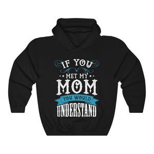 Met My Mom And You Will Understand Mommy Hoodie Hooded Sweatshirt