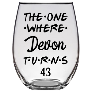 The One Where Devon Turns 43 Years F3 Stemless Wine Glass (Laser Etched)