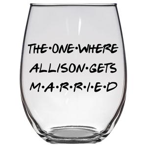 The One Where Allison Gets Married Stemless Wine Glass (Laser Etched)
