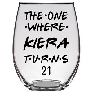 The One Where Kiera Turns 21 Years Stemless Wine Glass (Laser Etched) - Clear