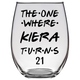 The One Where Kiera Turns 21 Years Stemless Wine Glass (Laser Etched) - Clear
