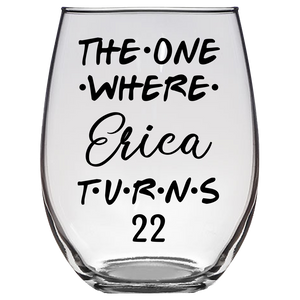 The One Where Erica Turns 22 Years Stemless Wine Glass (Laser Etched) - Clear