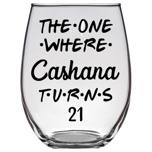 The One Where Cashana Turns 21 Years Stemless Wine Glass (Laser Etched) - Clear