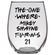 The One Where Mikey Shayne Turns 21 Years Stemless Wine Glass (Laser Etched) - Clear