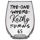 Kathy Turns 65 Years F2 Stemless Wine Glass