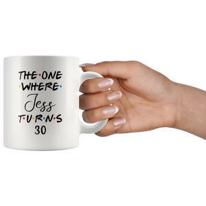 The One Where Jess Turns 30 Years Coffee Mug (11 oz)