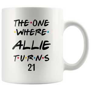 The One Where Allie Turns 21 Years Coffee Mug (11 oz)