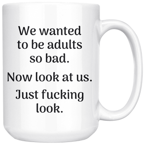 Not Adulting Today Mug - We Wanted To Be Adults So Bad Adult Ish Mug - Now Look At Us Great Quote - Coffee Then Adulting (15 oz)