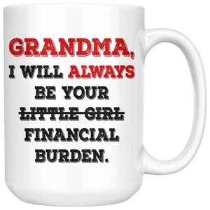 Grandma I Will Always Be Your Financial Burden Funny Coffee Mug (15 oz)