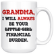 Grandma I Will Always Be Your Financial Burden Funny Coffee Mug (15 oz)