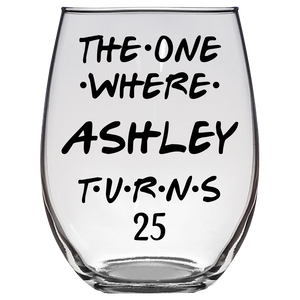 The One Where Ashley Turns 25 Years Stemless Wine Glass (Laser Etched) - Clear