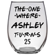The One Where Ashley Turns 25 Years Stemless Wine Glass (Laser Etched) - Clear