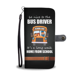 Be Nice To Bus Driver Phone Wallet Case