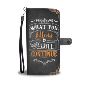 What You Allow Is What Will Continue Phone Case