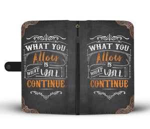 What You Allow Is What Will Continue Phone Case