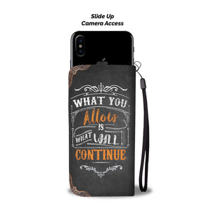 What You Allow Is What Will Continue Phone Case