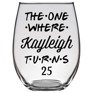 The One Where Kayleigh Turns 25 Years Font 5 Stemless Wine Glass (Laser Etched)