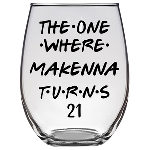The One Where MaKenna Turns 21 Years Stemless Wine Glass (Laser Etched) - Clear