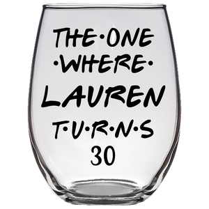 The One Where Lauren Turns 30 Years Stemless Wine Glass (Laser Etched) - Font 1