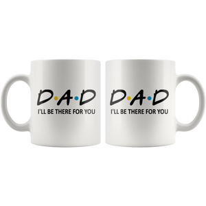 Dad Friends Mug - I'll Be There For You (11 oz) - Freedom Look