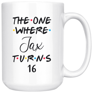 The One Where Jax Turns 16 Years Coffee Mug (15 oz)