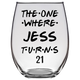 The One Where Jess Turns 21 Years Stemless Wine Glass (Laser Etched) - Clear