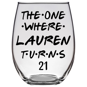 The One Where Lauren Turns 21 Years Stemless Wine Glass (Laser Etched) - Clear