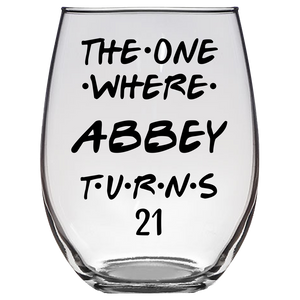 The One Where Abbey Turns 21 Years Stemless Wine Glass (Laser Etched)