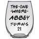 The One Where Abbey Turns 21 Years Stemless Wine Glass (Laser Etched)