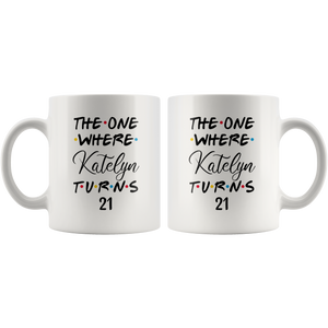 The One Where Katelyn Turns 21 Coffee Mug (11 oz)
