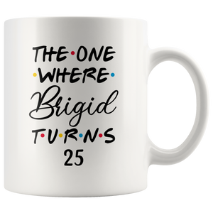 The One Where Brigid Turns 25 Years Coffee Mug (11 oz)