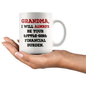 Grandma I Will Always Be Your Financial Burden Funny Coffee Mug (11 oz)