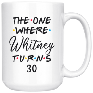 The One Where Whitney Turns 30 Years Coffee Mug (15 oz)