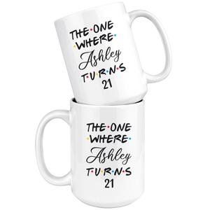 The One Where Ashley Turns 21 Coffee Mug (15 oz)