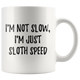 I'm Not Slow, I'm Just Sloth Speed Funny Coffee Mug