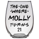 The One Where Molly Turns 21 Years Stemless Wine Glass (Laser Etched) - Clear