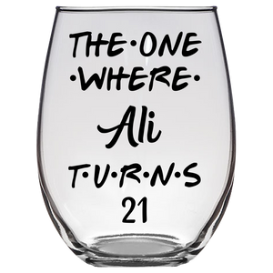 The One Where Ali Turns 21 Years Stemless Wine Glass (Laser Etched)
