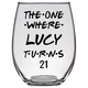The One Where Lucy Turns 21 Years Stemless Wine Glass (Laser Etched) - Clear