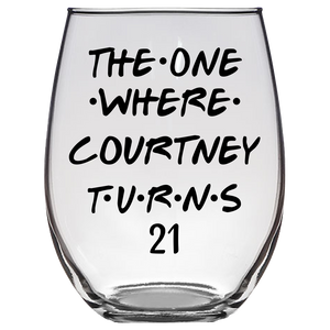 The One Where Courtney Turns 21 Years Stemless Wine Glass (Laser Etched) - Clear
