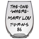 The One Where Mary Lou Turns 86 Years Stemless Wine Glass (Laser Etched)