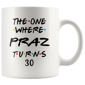 The One Where Praz Turns 30 Years Coffee Mug - One Font (11 oz)