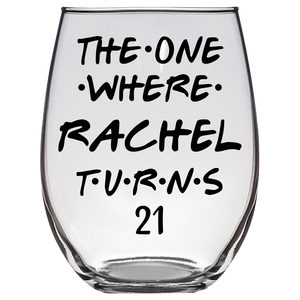 The One Where Rachel Turns 21 Years Stemless Wine Glass (Laser Etched) - Clear