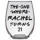 The One Where Rachel Turns 21 Years Stemless Wine Glass (Laser Etched) - Clear