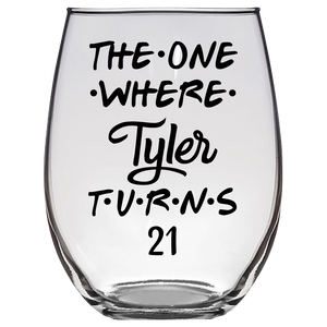 The One Where Tyler Turns 21 Years Stemless Wine Glass (Laser Etched)