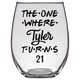 The One Where Tyler Turns 21 Years Stemless Wine Glass (Laser Etched)