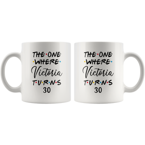 The One Where Victoria Turns 30 Years Coffee Mug (11 oz)