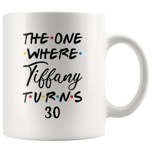 The One Where Tiffany Turns 30 Years Coffee Mug (11 oz)