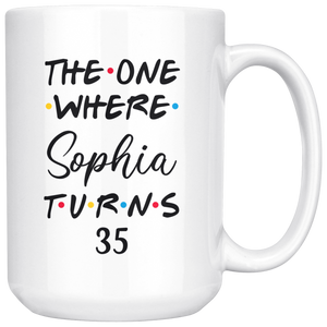 The One Where Sophia Turns 35 Years Coffee Mug (15 oz)