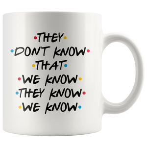They Don't Know That We Know Coffee Mug (11 oz)